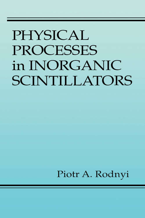 Book cover of Physical Processes in Inorganic Scintillators (Laser And Optical Science And Technology Ser. #14)