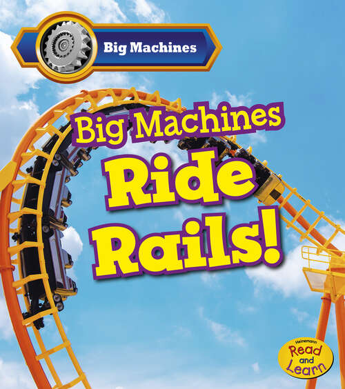 Book cover of Big Machines Ride Rails! (Big Machines Ser.)