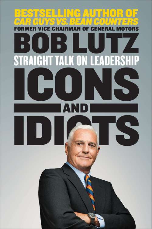 Book cover of Icons and Idiots: Straight Talk on Leadership