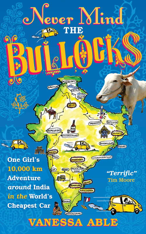 Book cover of Never Mind the Bullocks: One Girl's 10,000 km Adventure around India in the Worlds Cheapest Car
