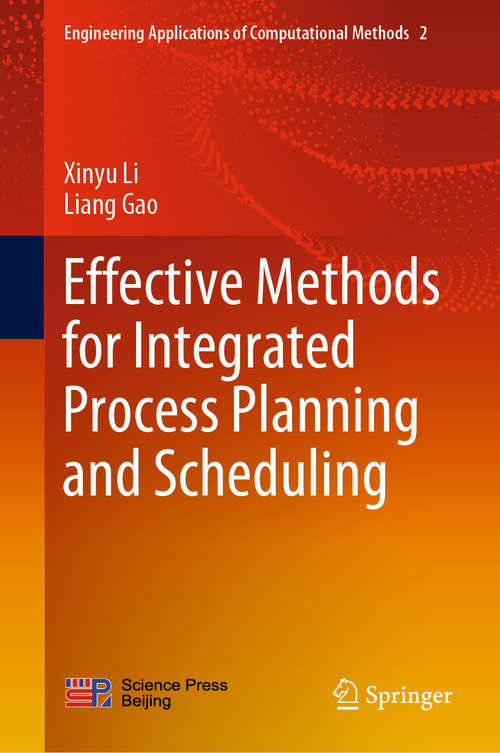 Effective Methods for Integrated Process Planning and Scheduling (Engineering Applications of Computational Methods #2)