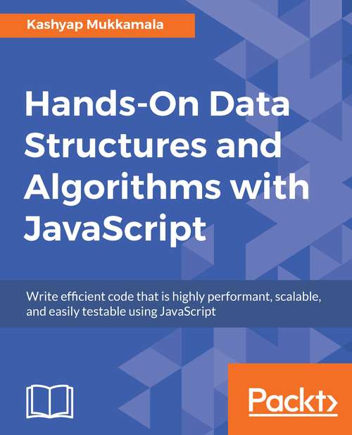 Book cover of Hands-On Data Structures and Algorithms with JavaScript: Write efficient code that is highly performant, scalable, and easily testable using JavaScript