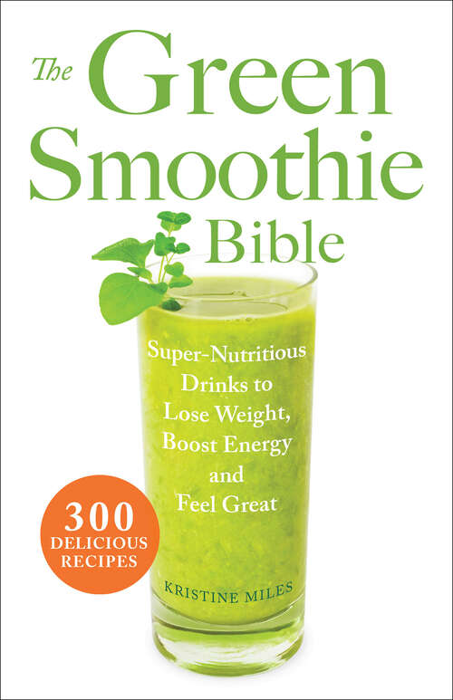 Book cover of The Green Smoothie Bible: 300 Delicious Recipes