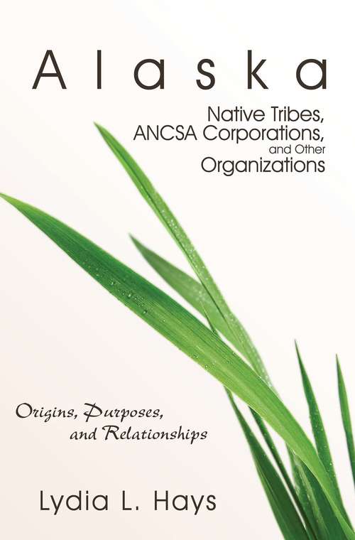 Book cover of Alaska Native Tribes,ANCSA Corporations, and Other Organizations: Origins, Purposes, and Relationships