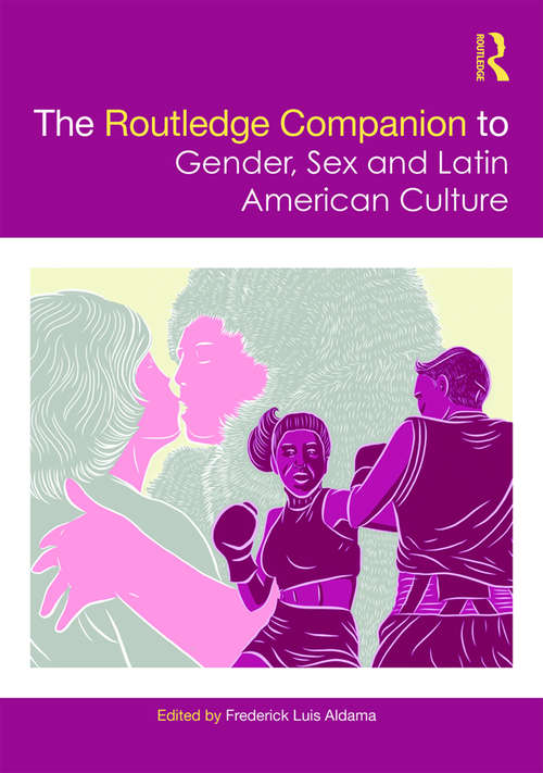 The Routledge Companion to Gender, Sex and Latin American Culture (Routledge Companions to Gender)