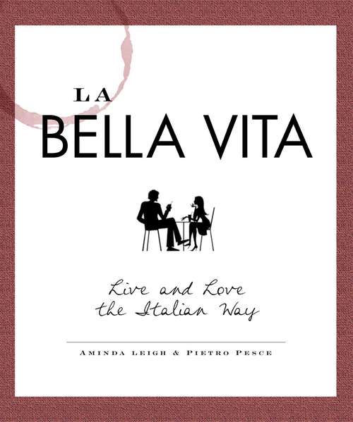 Book cover of La Bella Vita: Live and Love the Italian Way