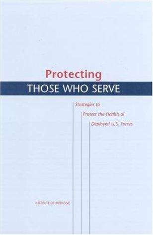 Book cover of Protecting THOSE WHO SERVE: Strategies to Protect the Health of Deployed U.S. Forces