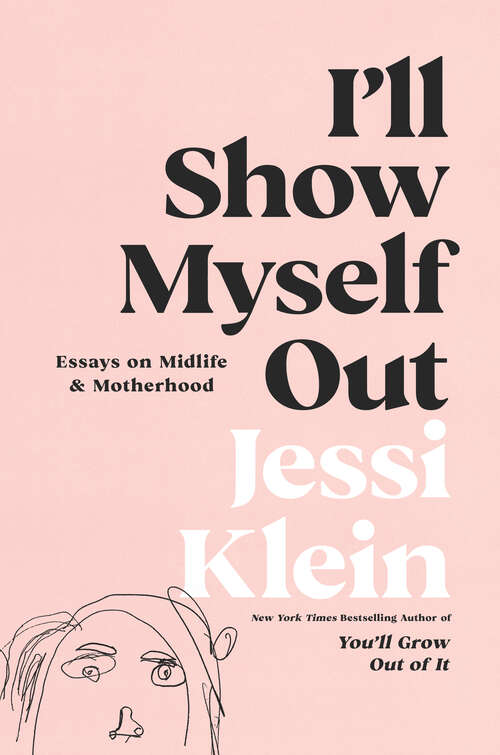 Book cover of I'll Show Myself Out: Essays on Midlife and Motherhood