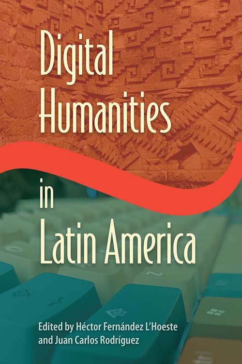 Book cover of Digital Humanities in Latin America (Reframing Media, Technology, and Culture in Latin/o America)