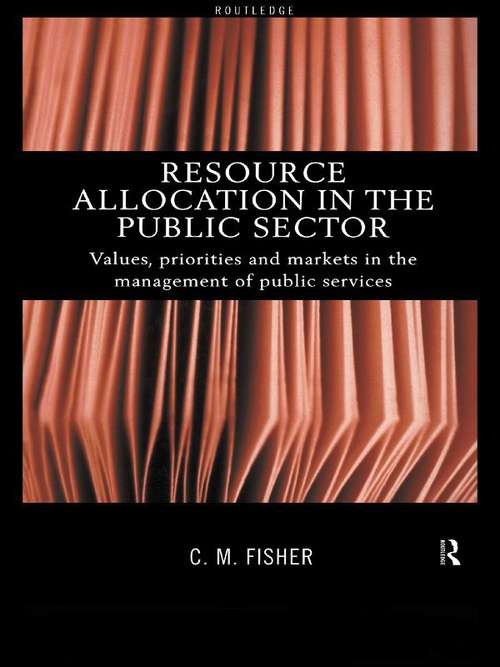 Resource Allocation in the Public Sector: Values, Priorities and Markets in the Management of Public Services