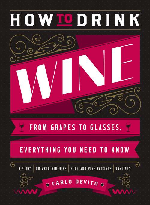 Book cover of How to Drink Wine: From Grapes to Glasses, Everything You Need to Know