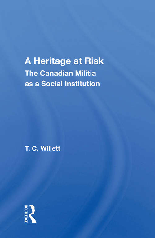 Book cover of A Heritage At Risk: The Canadian Militia As A Social Institution