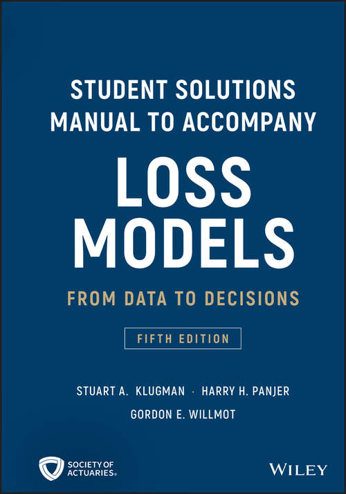 Student Solutions Manual to Accompany Loss Models: From Data to Decisions (Wiley Series in Probability and Statistics)