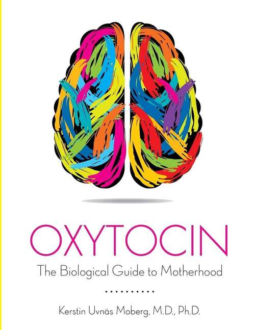 Book cover of Oxytocin: The Biological Guide To Motherhood