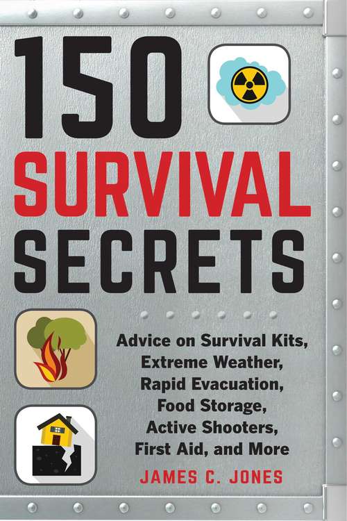 Book cover of 150 Survival Secrets: Advice on Survival Kits, Extreme Weather, Rapid Evacuation, Food Storage, Active Shooters, First Aid, and More