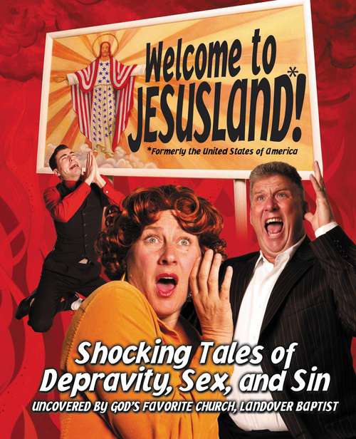 Welcome to JesusLand!: (Formerly the United States of America) Shocking Tales of Depravity, Sex, and Sin Uncovered by God's Favorite Church, Landover Baptist