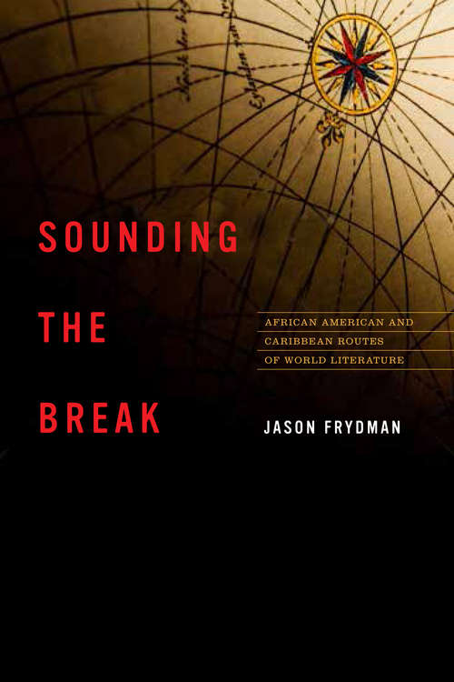 Sounding the Break: African American and Caribbean Routes of World Literature (New World Studies)