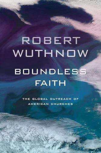 Book cover of Boundless Faith: The Global Outreach of American Churches