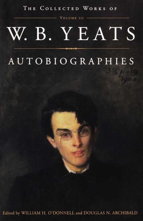 The Collected Works of W.B. Yeats Vol. III: Autobiogra