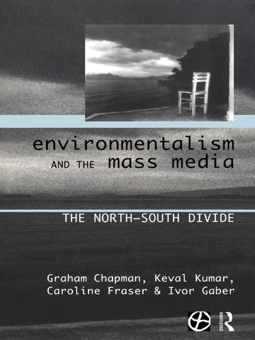 Environmentalism and the Mass Media: The North/South Divide (Global Environmental Change Ser.)