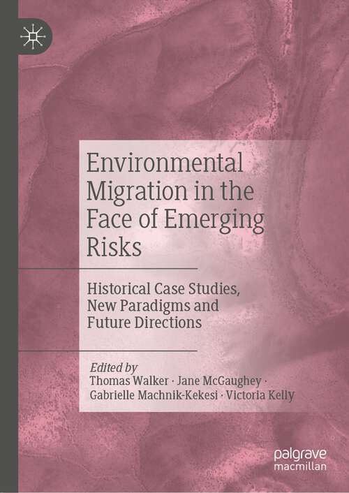 Book cover of Environmental Migration in the Face of Emerging Risks: Historical Case Studies, New Paradigms and Future Directions (1st ed. 2023)
