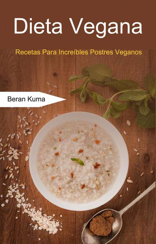 Book cover of Dieta Vegana: Recetas Para Increíbles Postres Veganos