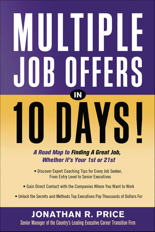 Book cover of Multiple Job Offers in 10 Days!: A Road Map to Finding a Great Job, Whether It's Your 1st or 21st