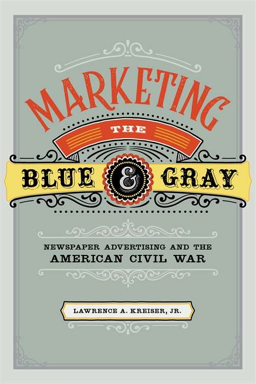 Marketing the Blue and Gray: Newspaper Advertising and the American Civil War