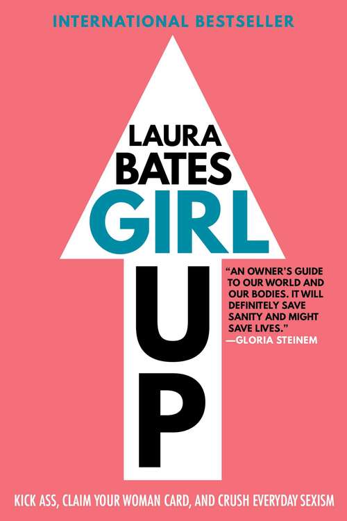 Book cover of Girl Up: Kick Ass, Claim Your Woman Card, and Crush Everyday Sexism