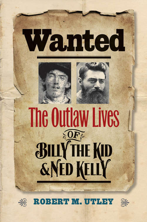 Book cover of Wanted: The Outlaw Lives of Billy the Kid & Ned Kelly (The Lamar Series in Western History)