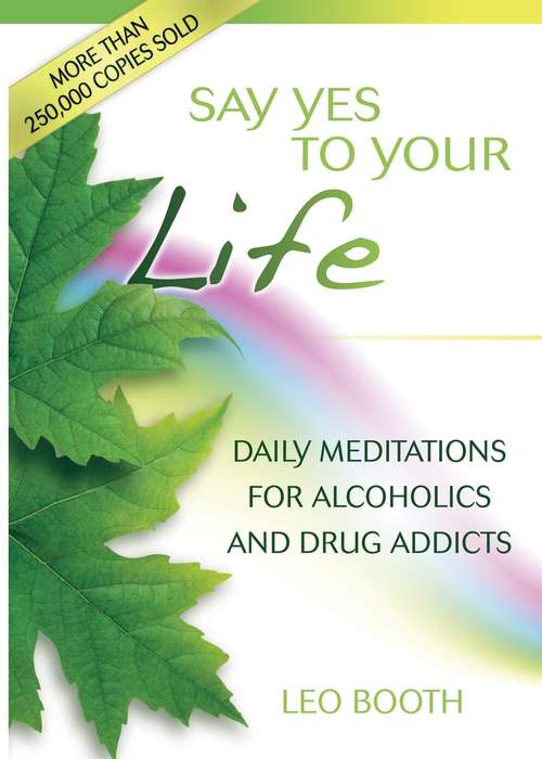 Book cover of Say Yes to Your Life: Daily Meditations for Alcoholics and Addicts