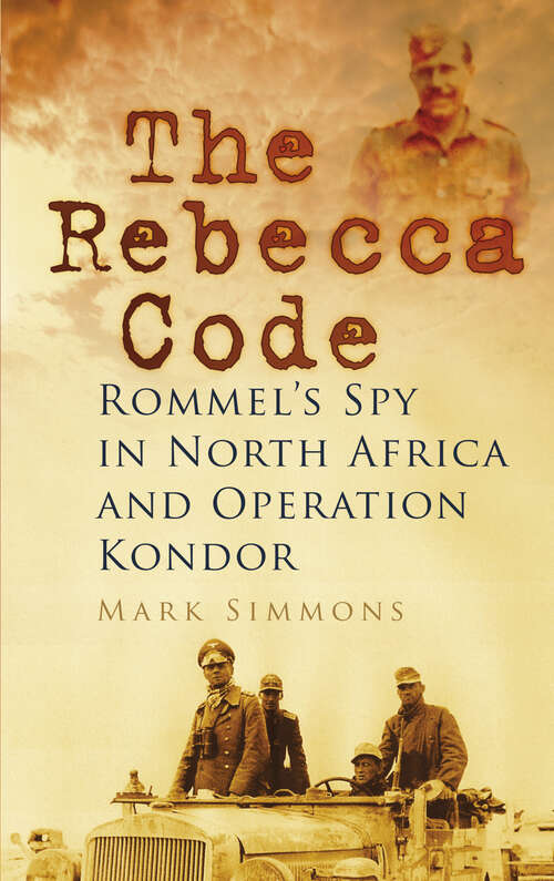 Book cover of The Rebecca Code: Rommel's Spy in Africa and Operation Condor