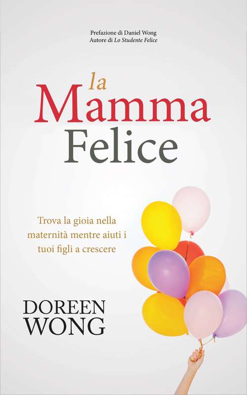 Book cover of La Mamma Felice - Trova la gioia nella maternità mentre aiuti i tuoi figli a crescere