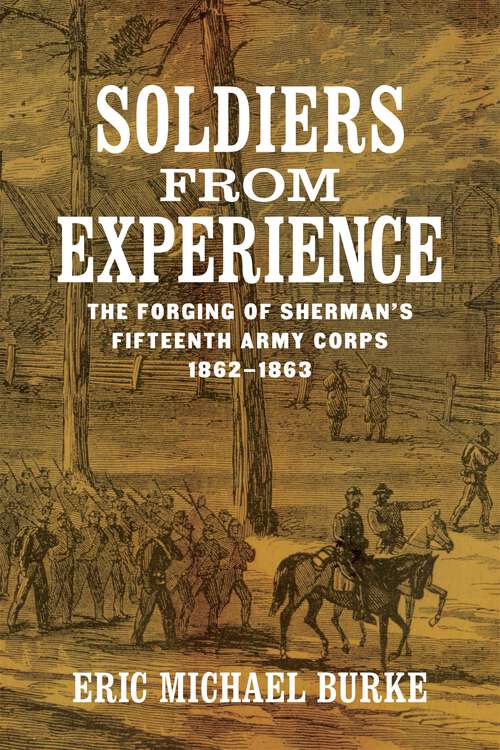 Book cover of Soldiers from Experience: The Forging of Sherman's Fifteenth Army Corps, 1862–1863