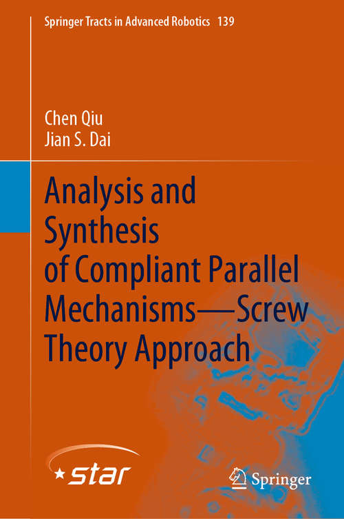 Analysis and Synthesis of Compliant Parallel Mechanisms—Screw Theory Approach (Springer Tracts in Advanced Robotics #139)