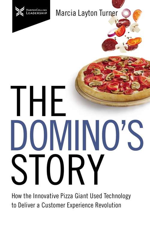Book cover of The Domino’s Story: How the Innovative Pizza Giant Used Technology to Deliver a Customer Experience Revolution (The Business Storybook Series)