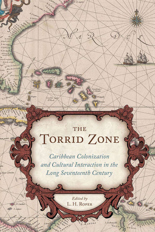 Book cover of The Torrid Zone: Caribbean Colonization and Cultural Interaction in the Long Seventeenth Century (Carolina Lowcountry and the Atlantic World)