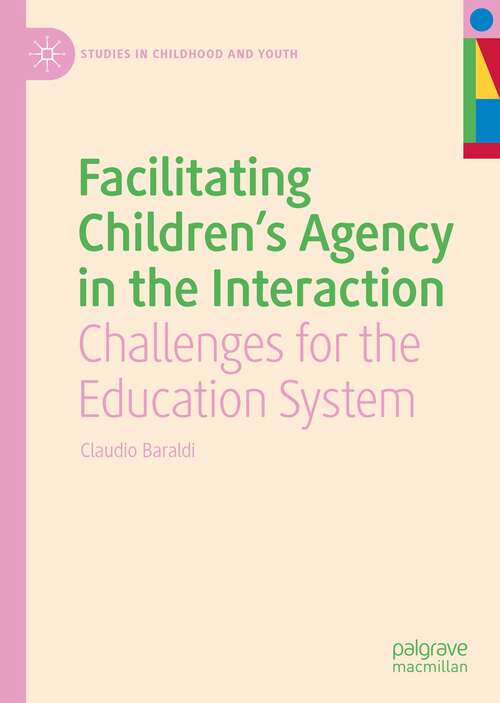 Book cover of Facilitating Children's Agency in the Interaction: Challenges for the Education System (1st ed. 2022) (Studies in Childhood and Youth)