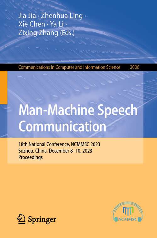 Book cover of Man-Machine Speech Communication: 18th National Conference, NCMMSC 2023, Suzhou, China, December 8–10, 2023, Proceedings (1st ed. 2024) (Communications in Computer and Information Science #2006)