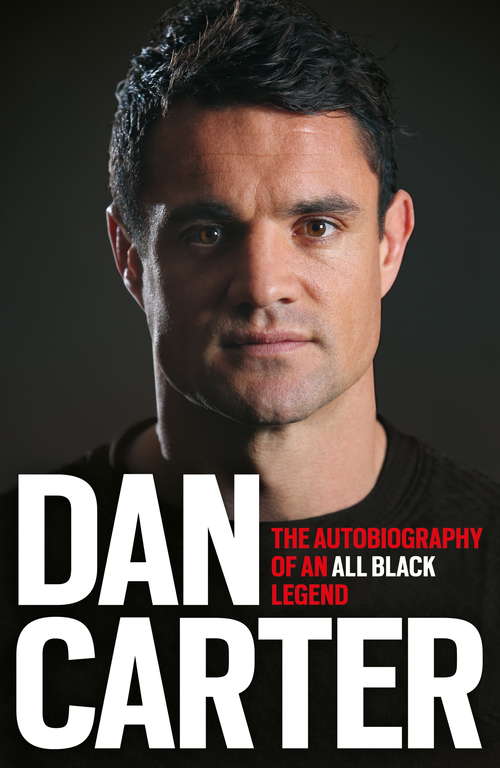 Book cover of Dan Carter: The Autobiography of the All Blacks Legend