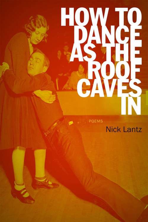 Book cover of How to Dance as the Roof Caves In : Poems