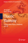 Chaotic Harmony: A Dialog about Physics, Complexity and Life (Emergence, Complexity and Computation #11)