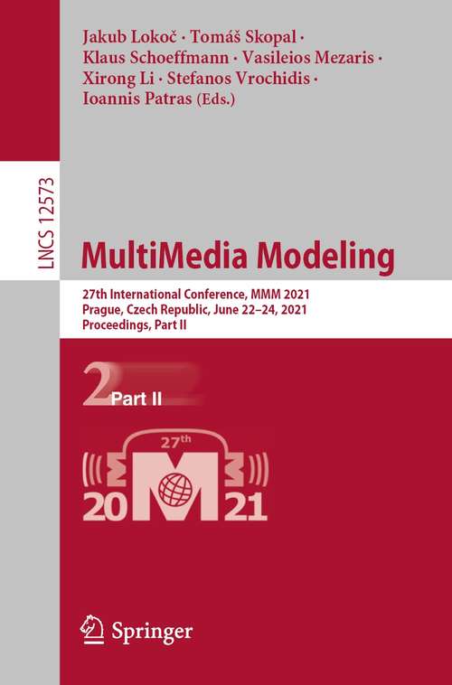 MultiMedia Modeling: 27th International Conference, MMM 2021, Prague, Czech Republic, June 22–24, 2021, Proceedings, Part II (Lecture Notes in Computer Science #12573)