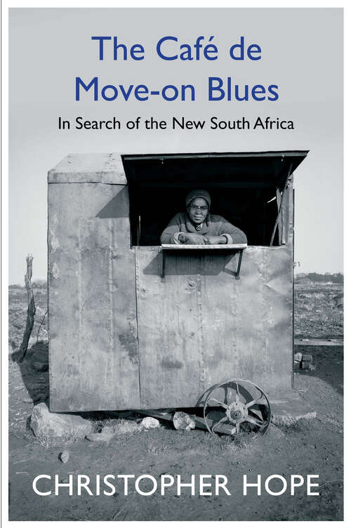 Book cover of The Cafe de Move-on Blues: In Search of the New South Africa