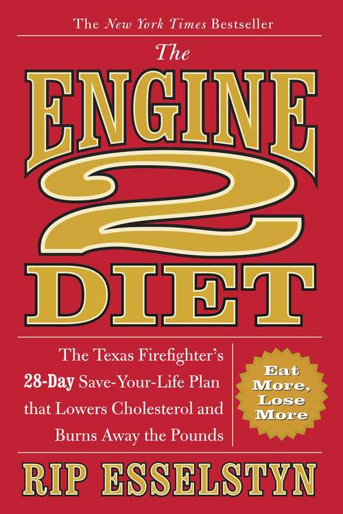 Book cover of The Engine 2 Diet: The Texas Firefi ghter's 28-Day Save-Your-Life Plan That Lowers Cholesterol and Burns Away the Pounds