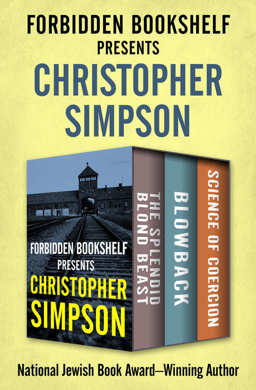 Forbidden Bookshelf Presents Christopher Simpson: The Splendid Blond Beast, Blowback, and Science of Coercion (Forbidden Bookshelf)