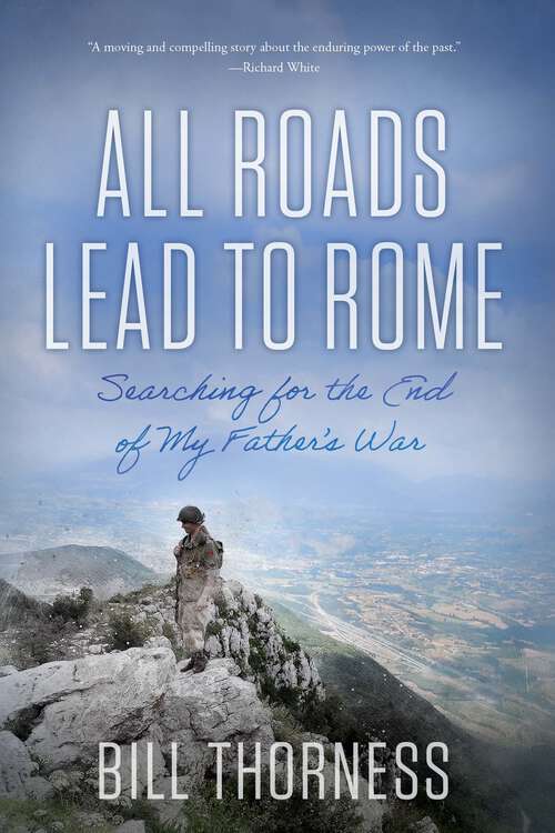 Book cover of All Roads Lead to Rome: Searching for the End of My Father's War