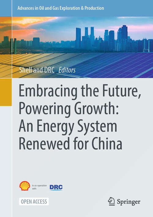 Book cover of Embracing the Future, Powering Growth: An Energy System Renewed for China (Advances in Oil and Gas Exploration & Production)