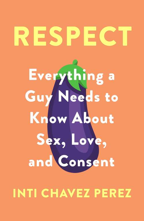 Book cover of Respect: Everything a Guy Needs to Know About Sex, Love and Consent