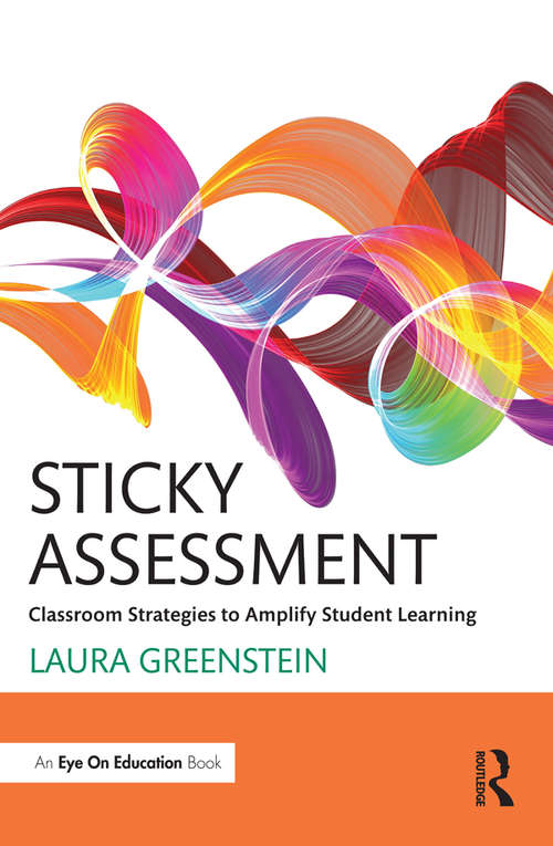 Book cover of Sticky Assessment: Classroom Strategies to Amplify Student Learning